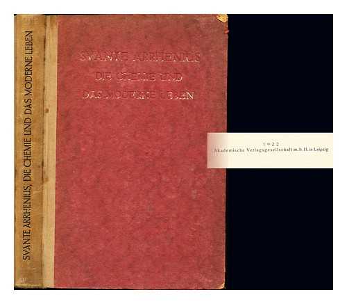 ARRHENIUS, SVANTE (1859-1927) - Die Chemie und das moderne Leben / von Svante Arrhenius ; autorisierte deutsche Ausgabe von B. Finkelstein