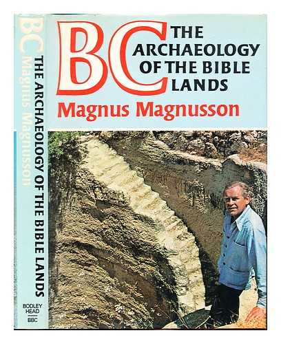 MAGNUSSON, MAGNUS - BC : the archaeology of the Bible lands / Magnus Magnusson ; drawings and maps by Shirley Felts