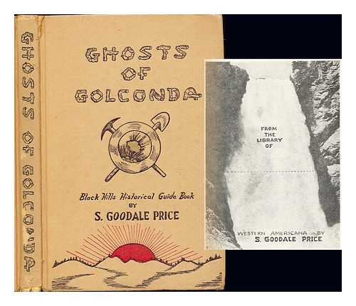 PRICE, S. GOODALE - Ghosts of Golconda; a guide book to historical characters and locations in the Black Hills of western South Dakota