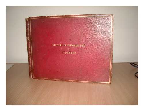 TIDEMAND, ADOLPH (1814-1876) - Bondeliv i Norge / fremstillet af Adolf Tidemand; med Text af A. Munch; med Kongelig naadigst Tilladelse udfrt efter Originalmalerierne paa Oscarshal; udg. af Chr. Tnsberg.