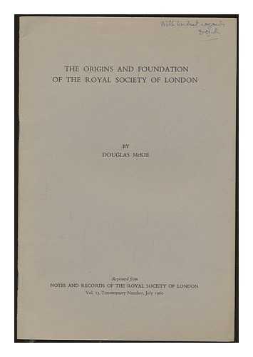 MCKIE, DOUGLAS - The origins and foundation of the Royal Society of London. SIGNED