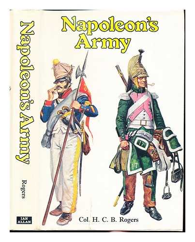 ROGERS, HUGH CUTHBERT BASSET (1905-) - Napoleon's army / [by] H.C.B. Rogers ; [paintings by Gerry Embleton]