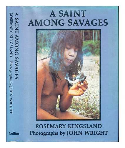 KINGSLAND, ROSEMARY (1941-). WRIGHT, JOHN (1933-). UNIVERSITY OF ST. ANDREWS. CENTRE FOR AMERINDIAN, LATIN AMERICAN AND CARIBBEAN STUDIES - A Saint among savages / [by] Rosemary Kingsland ; photographs by John Wright