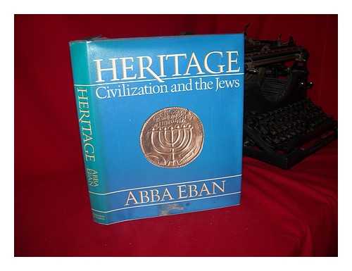 EBAN, ABBA SOLOMON (1915-2002) - Heritage : civilization and the Jews