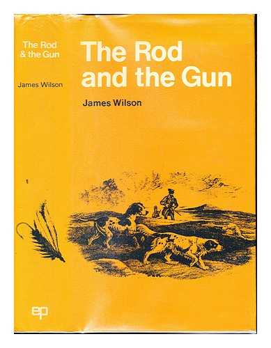 WILSON, JAMES (1795-1856) - The rod and the gun