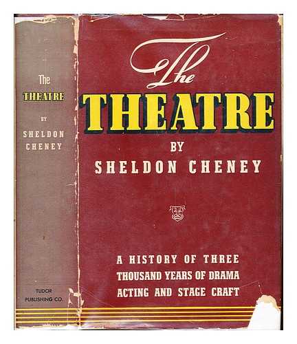 CHENEY, SHELDON (1886-1980) - The theatre : three thousand years of drama, acting and stagecraft