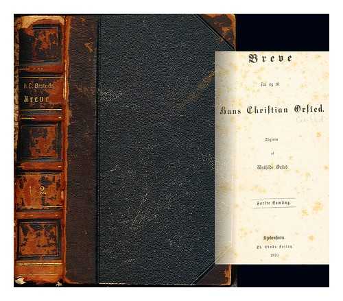 RSTED, HANS CHRISTIAN (1777-1851). RSTED, MATHILDE - Breve fra og til Hans Christian rsted / udg. af Mathilde rsted