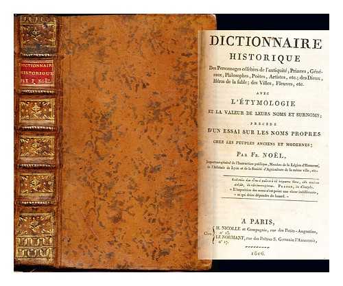 NOEL, FRANCOIS (1755-1841) - Dictionnaire historique des Personnages celebres de l'Antiquite, ... des dieux, heros de la fable; des villes, fleuves, etc. Avec l'etymologie et la valeur de leurs noms et surnoms; precede d'un essai sur les noms propres chez les peuples anciens et modernes