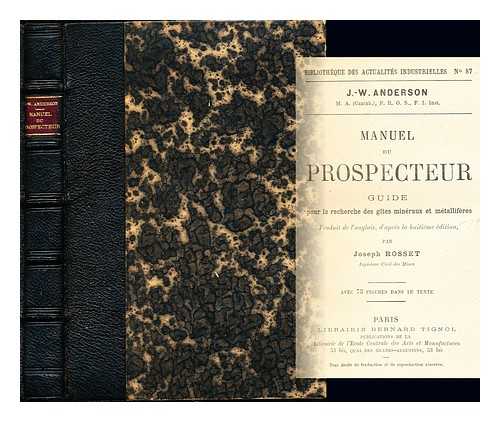 J W ANDERSON; JOSEPH ROSSET - Manuel du prospecteur : guide pour la recherche des gites mineraux et metalliferes avec 73 figures dans le texte