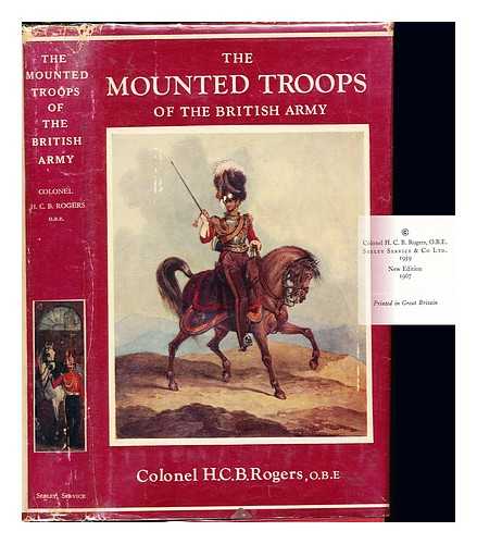 ROGERS, H. C. B. COLONEL - The Mounted Troops of the British Army (1066-1945)