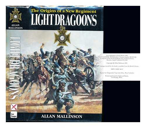 MALLINSON, ALLAN - Light Dragoons : the origins of a new regiment