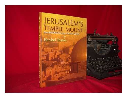 SHANKS, HERSHEL - Jerusalem's Temple Mount : from Solomon to the golden Dome / Hershel Shanks