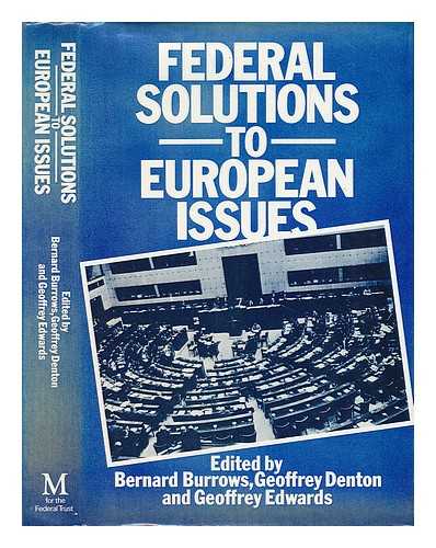 BURROWS, BERNARD. GEOFFREY DENTON. GEOFFREY EDWARDS (EDS. ) - Federal Solutions to European Issues