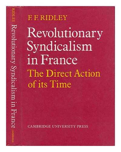 RIDLEY, F. F. - Revolutionary Syndicalism in France - the Direct Action of its Time