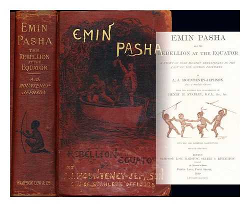 JEPHSON, ARTHUR JERMY MOUNTENEY (1858-1908) - Emin Pasha and the rebellion at the equator : a story of nine months' experience in the last of the Soudan provinces