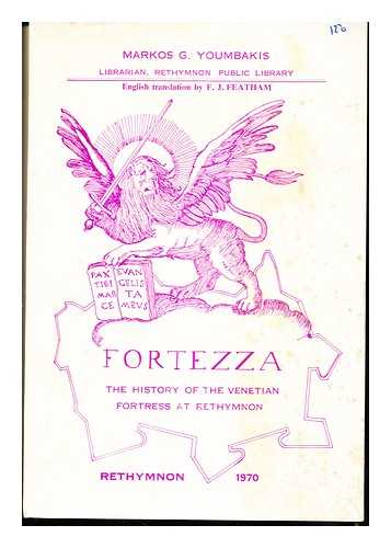 YOUMBAKIS, MARKOS G. FEATHAM, F. J. [TRANS.] - Fortezza: The History of the Venetian Fortress at Rethymnon