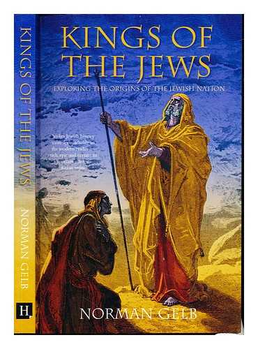 GELB, NORMAN - Kings of the Jews : exploring the origins of the Jewish nation