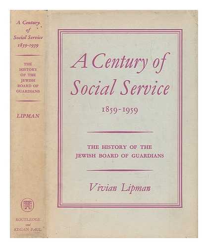 LIPMAN, VIVIAN - A Century of Social Service 1859-1959. The History of the Jewish Board of Guardians
