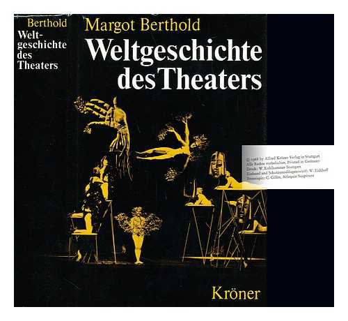 BERTHOLD, MARGOT (1922-) - Weltgeschichte des Theaters. Mit 454 Abbildungen, davon 363 auf Tafeln