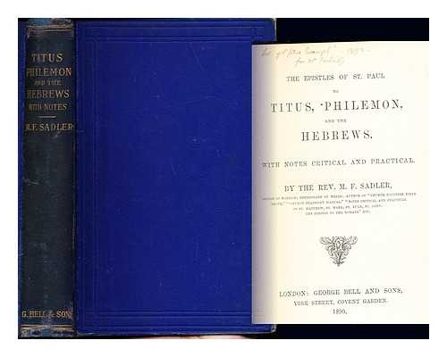 SADLER, MICHAEL FERREBEE (1819-1895) - The Epistles of St. Paul to Titus, Philemon, and the Hebrews