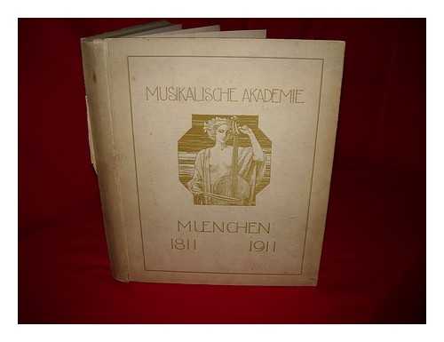 BIHRLE, HEINRICH - Die Musikalische Akademie Munchen, (1811-1911); Festschrift zur Feier des hundertjahrigen Bestehens