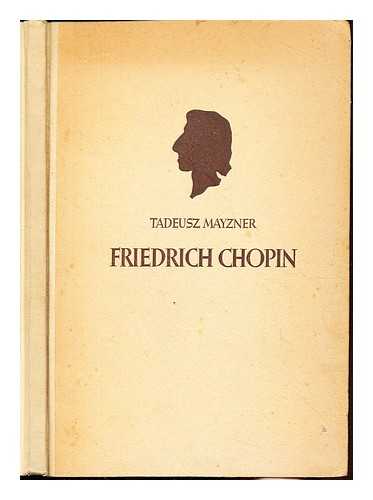 MAYZNER, TADEUSZ. PORALLA, CURT - Friedrich Chopin : Das Leben eines grossen Komponisten
