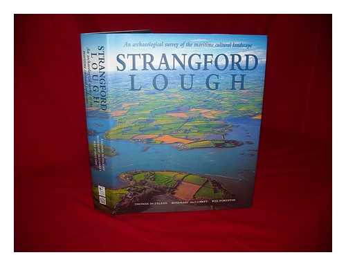 MCERLEAN, THOMAS - Strangford Lough : an archaeological survey of the maritime cultural landscape / Thomas McErlean, Rosemary McConkey, Wes Forsythe