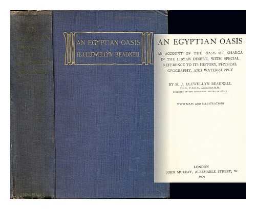 BEADNELL, HUGH JOHN LLEWELLYN (1874-1944) - An Egyptian Oasis. An account of the oasis of Kharga in the Libyan Desert, with special reference to its history, physical geography, and water-supply ... With maps and illustrations