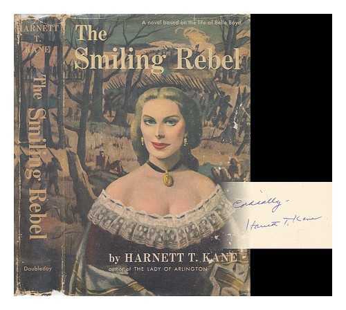 KANE, HARNETT T. - The Smiling Rebel. A Novel Based on the Life of Belle Boyd