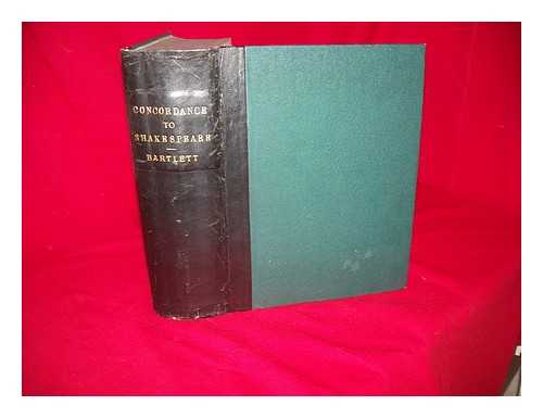 BARTLETT, JOHN (1820-1905) - A new and complete concordance or verbal index to words, phrases & passages in the dramatic works of Shakespeare, with a supplementary concordance to the poems