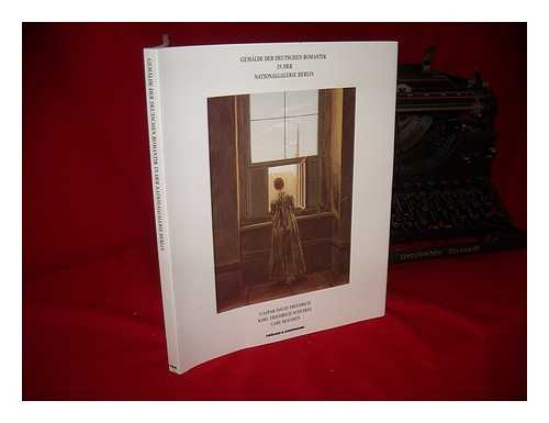 NATIONALGALERIE (GERMANY : WEST). KRIEGER, PETER - Gemalde der deutschen Romantik : Caspar David Friedrich, Karl Friedrich Schinkel, Carl Blechen [Nationalgalerie Berlin, Staatliche Museen, Preussischer Kulturbesitz] / [Redaktion, Peter Krieger]