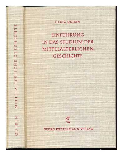 QUIRIN, HEINZ - Einfhrung in das Studium der mittelalterlichen Geschichte / Heinz Quirin ; mit einem Geleitwort von Hermann Heimpel