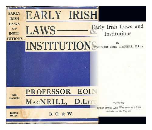 MAC NEILL, EOIN (1867-1945) - Early Irish laws and institutions