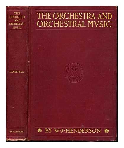 HENDERSON, WILLIAM JAMES (1855-1937) - The orchestra and orchestral music