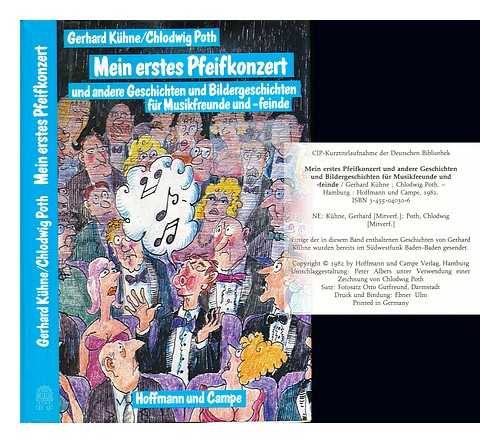 KUHNE, GERHARD (1928-). POTH, CHLODWIG - Mein erstes Pfeifkonzert : und andere Geschichten und Bildergeschichten fur Musikfreunde und -feinde / Gerhard Kuhne, Chlodwig Poth