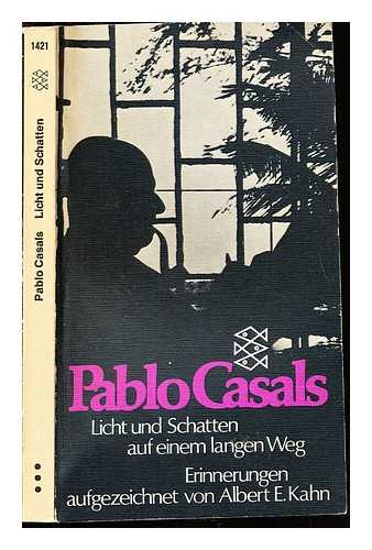 CASALS, PABLO (1876-1973). KAHN, ALBERT EUGENE (1912-1979) - Licht und Schatten : auf einem langen Weg / Pablo Casals ; Erinnerungen aufgezeichnet von Albert E. Kahn