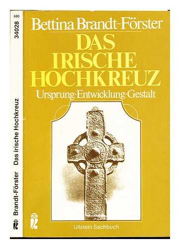 BRANDT-FORSTER, BETTINA - Das irische Hochkreuz : Ursprung, Entwicklung, Gestalt