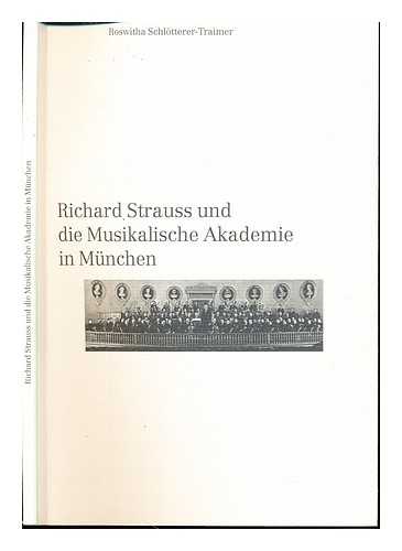 SCHLOTTERER, ROSWITHA - Richard Strauss und die Musikalische Akademie in Munchen