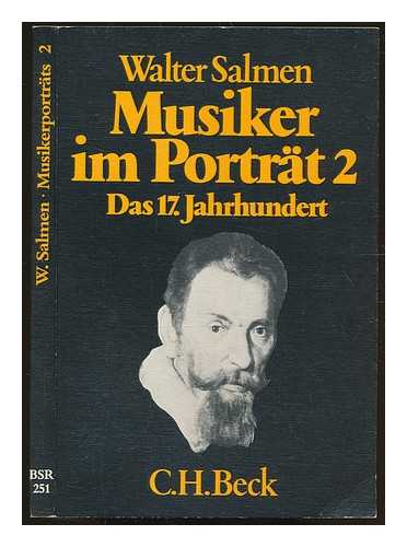 SALMEN, WALTER - Musiker im Portrt. Bd. 2 Das 17. Jahrhundert / Walter Salmen