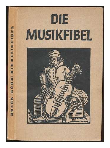 MOSER, HANS JOACHIM (1889-1967) - Die musikfibel / text von Hans Joachim Moser; bilder von Ernst Bhm