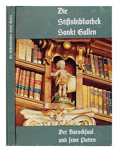 DUFT, JOHANNES (B. 1915). LAUTERWASSER, SIEGFRIED - Die Stiftsbibliothek Sankt Gallen : der Barocksaal und seine Putten / von Johannes Duft ; Aufnahmen von Siegfried Lauterwasser