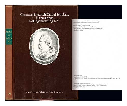 BREITENBRUCH, BERND. STADTBIBLIOTHEK ULM. SCHWRHAUS (ULM, GERMANY). SCHUBARTHALLE (OBERSONTHEIM, GERMANY). STDTISCHE GALERIE IM ALTEN BAU (GEISLINGEN AN DER STEIGE, GERMANY) - Christian Friedrich Daniel Schubart bis zu seiner Gefangensetzung 1777 : Ausstellung aus Anlass seines 250. Geburtstags / [Ausstellung und Katalog, Bernd Breitenbruch]