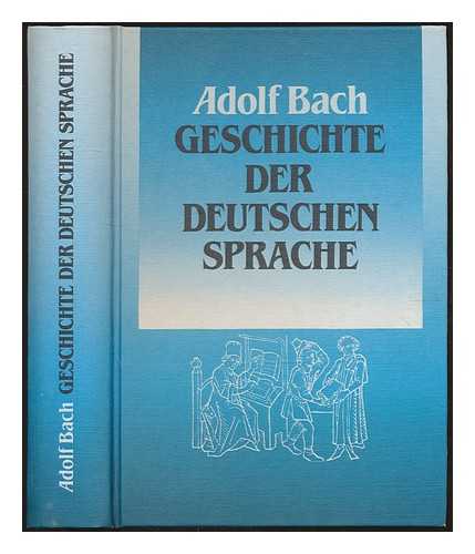 BACH, ADOLF - Geschichte der deutschen Sprache / von Adolf Bach