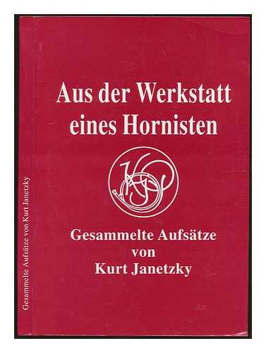 JANETZKY, KURT - Aus der Werkstatt eines Hornisten : gesammelte Aufsatze