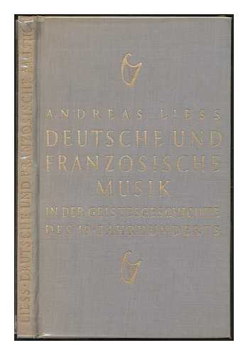 LIESS, ANDREAS (1903-1988) - Deutsche und franzsische Musik in der Geistesgeschichte des neunzehnten Jahrhunderts / Andreas Liess ; Vorwort von Maurice Boucher