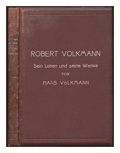 VOLKMANN, HANS (1875-1946) - Robert Volkmann : sein Leben und seine Werke / von H. Volkmann