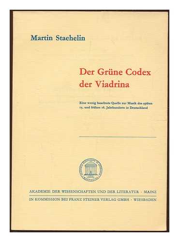 STAEHELIN, MARTIN - Der Grune Codex der Viadrina. Eine wenig beachtete Quelle zur Musik des spaten 15. und fruhen 16. Jahrhunderts in Deutschland
