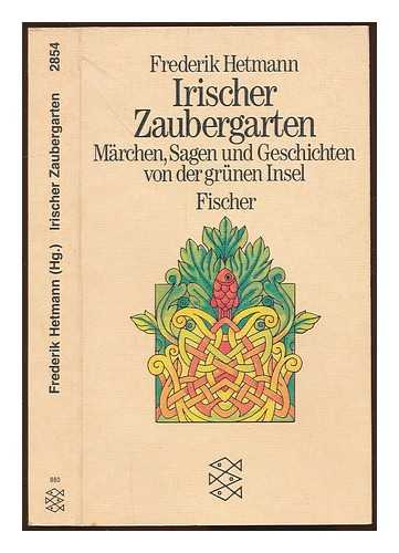 HETMANN, FREDERIK - Irischer Zaubergarten : Marchen, Sagen u. Geschichten von d. grunen Insel