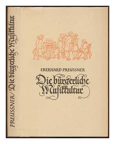PREUSSNER, EBERHARD (1899-1964) - Die burgerliche Musikkultur. Ein Beitrag zur deutschen Musikgeschichte des 18. Jahrhunderts. Zweite Auflage