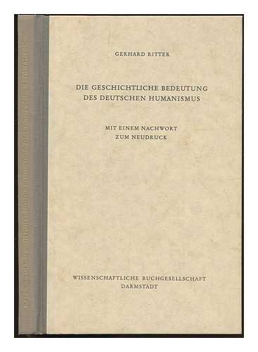 RITTER, GERHARD (1888-1967) - Die geschichtliche Bedeutung des deutschen Humanismus